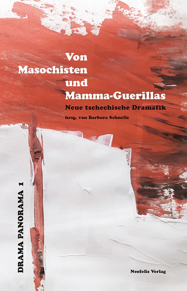 Von Masochisten und Mamma-Guerillas: Neue tschechische Dramatik (Drama Panorama) Contemporary literature