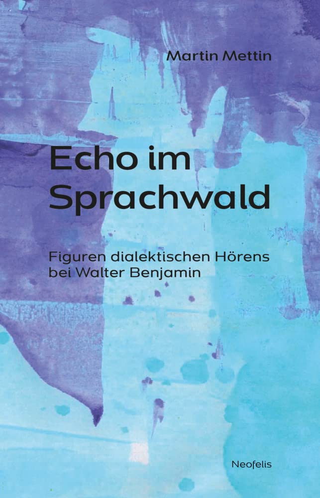 Echo im Sprachwald: Figuren dialektischen Hörens bei Walter Benjamin (Promesse: Kritische Studien zu Philosophie, Ästhetik, Geschichte und Religion) Philosophy