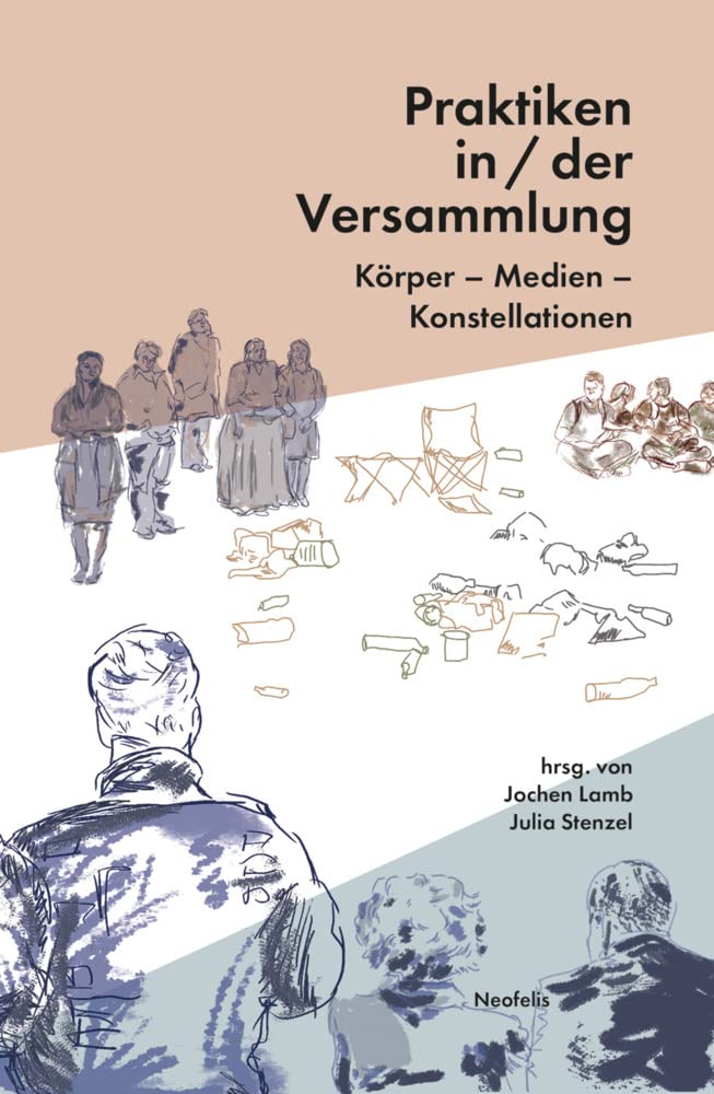 Praktiken in/der Versammlung: Körper – Medien – Konstellationen Philosophy
