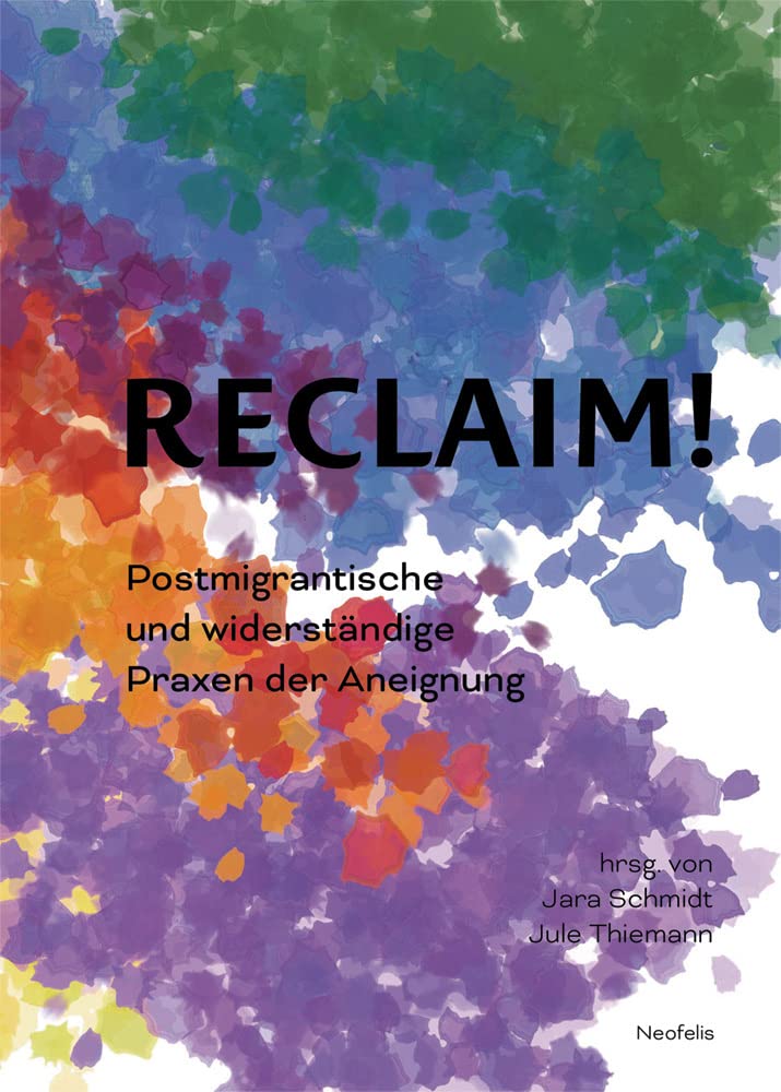 Reclaim!: Postmigrantische und widerständige Praxen der Aneignung Media & Communication