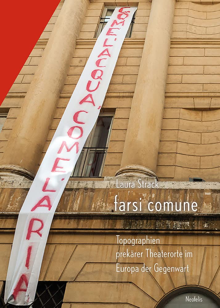 farsi comune: Topographien prekärer Theaterorte im Europa der Gegenwart Media & Communication