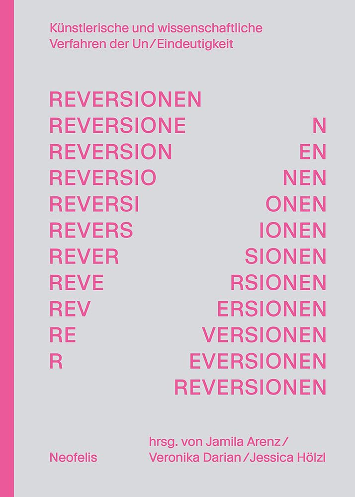RE/VERSIONEN: Künstlerische und wissenschaftliche Verfahren der Un/Eindeutigkeit Media & Communication