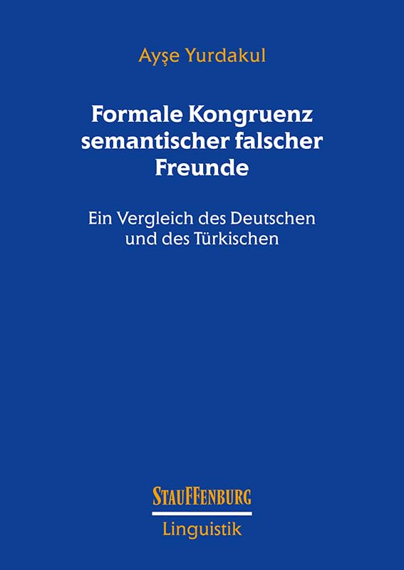 Formale Kongruenz semantischer falscher Freunde: Ein Vergleich des Deutschen und des Türkischen (Stauffenburg Linguistik) Social Sciences