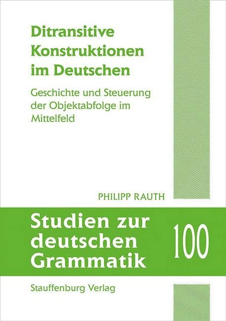 Ditransitive Konstruktionen im Deutschen: Geschichte und Steuerung der Objektabfolge im Mittelfeld (Studien zur deutschen Grammatik) Social Sciences