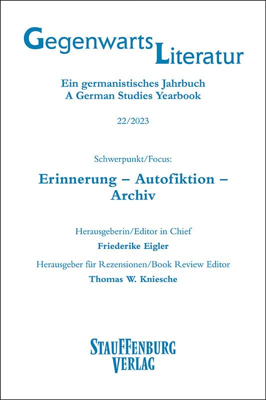 Gegenwartsliteratur. Ein Germanistisches Jahrbuch /A German Studies Yearbook / 22/2023: Schwerpunkt/Focus: Erinnerung – Autofiktion – Archiv Books