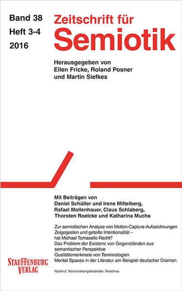 Zeitschrift für Semiotik / Mit Beiträgen von Daniel Schüller und Irene Mittelberg, Rafael Mollenhauer, Claus Schlaberg, Thorsten Roelcke und Katharina Mucha Reference Books