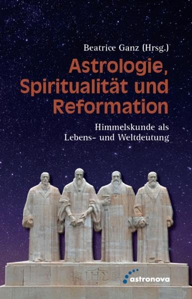 Astrologie, Spiritualität und Reformation: Himmelskunde als Lebens- und Weltdeutung Politics & History
