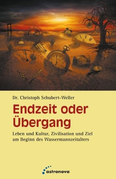 Endzeit oder Übergang: Leben und Kultur, Zivilisation und Ziel am Beginn des Wassermannzeitalters Religion & Esotericism