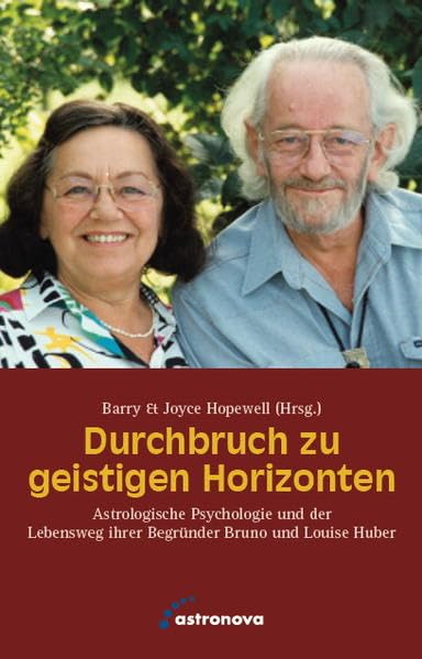 Durchbruch zu neuen Horizonten: Astrologische Psychologie und der Lebensweg ihrer Begründer Bruno und Louise Huber Religion & Esotericism