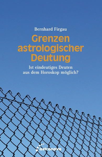 Grenzen astrologischer Deutung: Ist eindeutiges Deuten aus dem Horoskop möglich? Religion & Esotericism