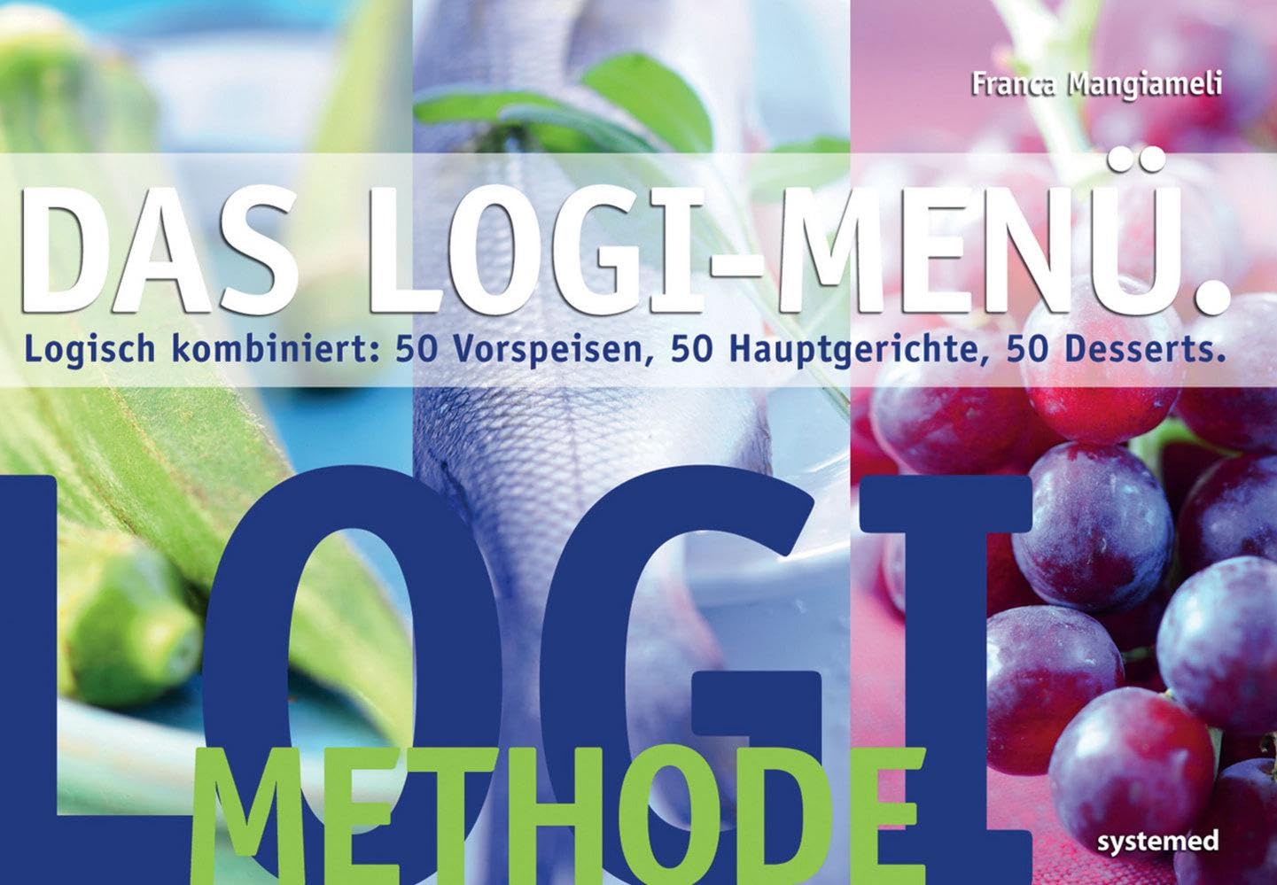 Das LOGI-Menü: Logisch kombiniert: 50 Vorspeisen, 50 Hauptgerichte, 50 Desserts Leisure, Home & Garden