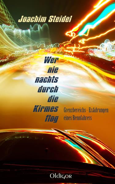 Wer nie nachts durch die Kirmes flog: Grenzbereichs-Erfahrungen eines Rennfahrers Leisure & Fun