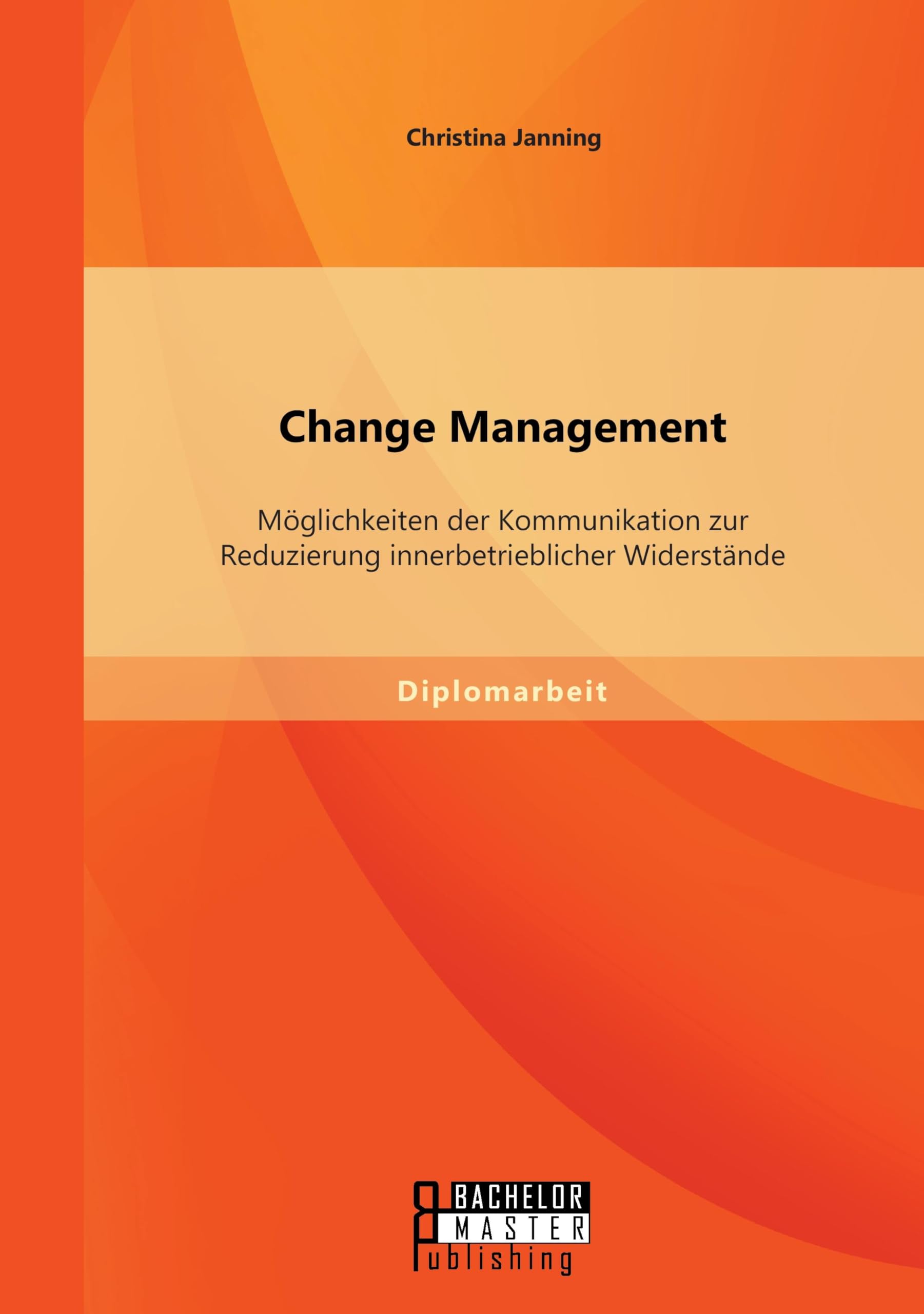 Change Management: Möglichkeiten der Kommunikation zur Reduzierung innerbetrieblicher Widerstände Law