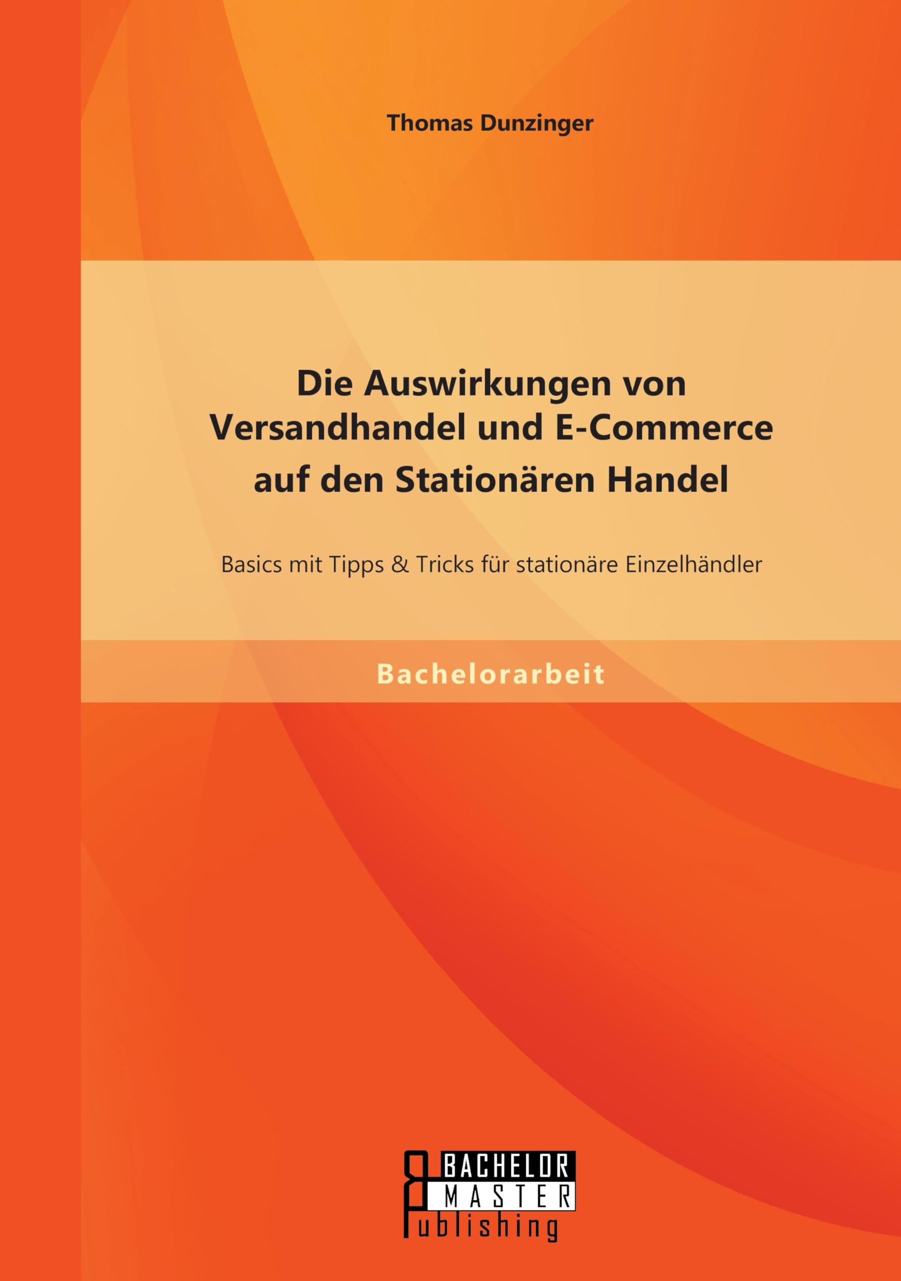Die Auswirkungen von Versandhandel und E-Commerce auf den Stationären Handel: Basics mit Tipps & Tricks für stationäre Einzelhändler Law