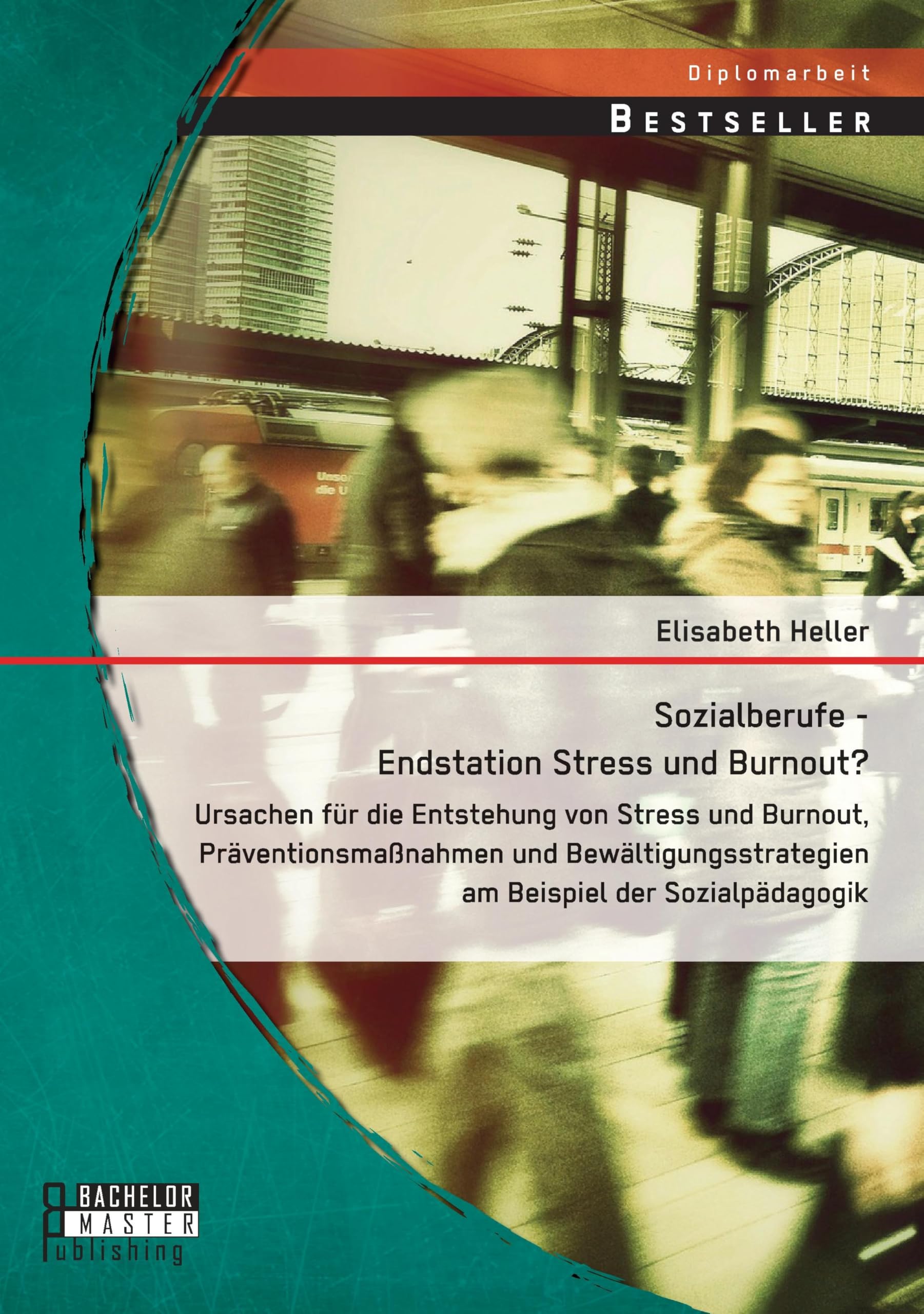 Sozialberufe - Endstation Stress und Burnout? Ursachen für die Entstehung von Stress und Burnout, Präventionsmaßnahmen und Bewältigungsstrategien am Beispiel der Sozialpädagogik Education & Training
