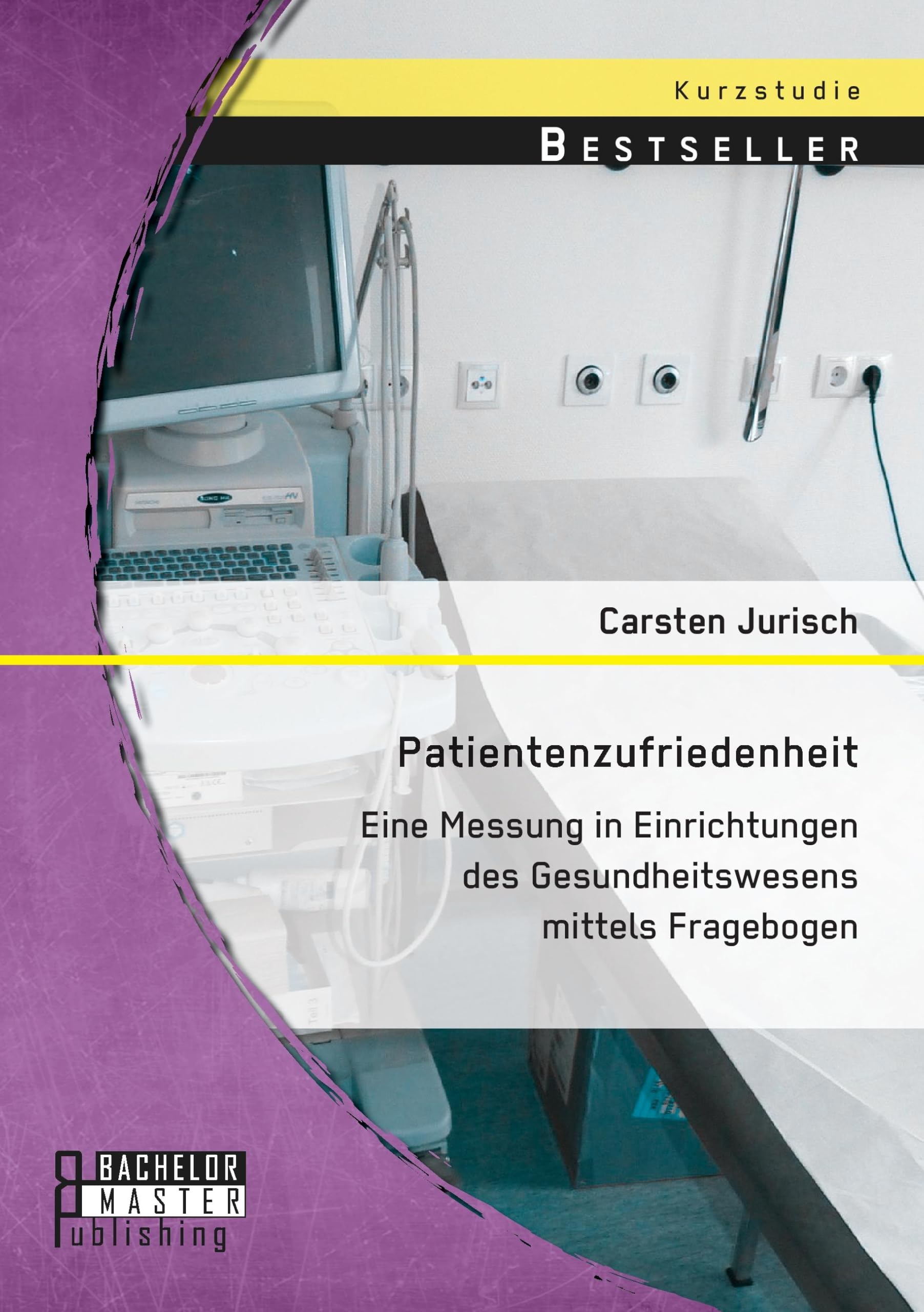 Patientenzufriedenheit: Eine Messung in Einrichtungen des Gesundheitswesens mittels Fragebogen Medicine