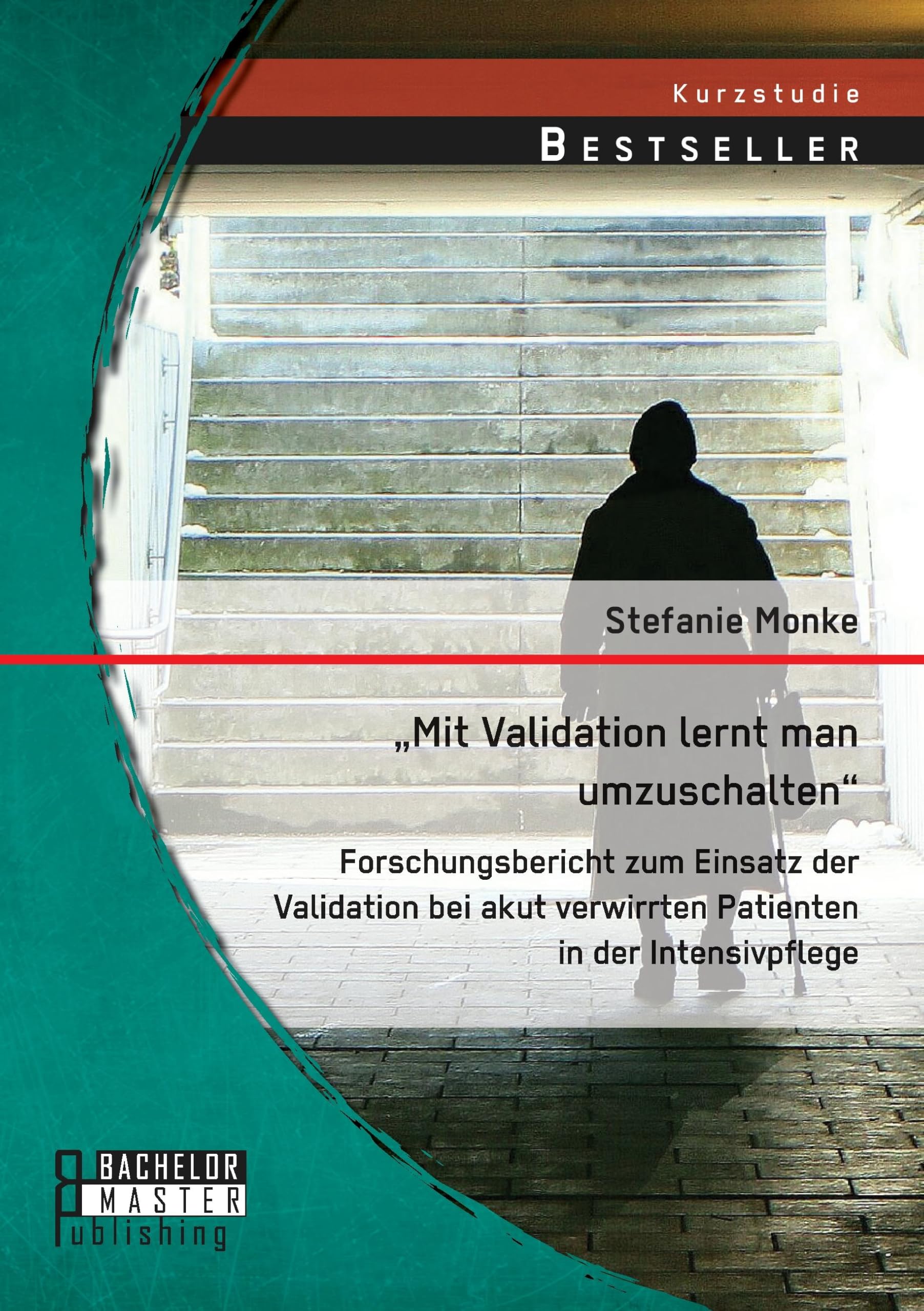 „Mit Validation lernt man umzuschalten“ - Forschungsbericht zum Einsatz der Validation bei akut verwirrten Patienten in der Intensivpflege Medicine