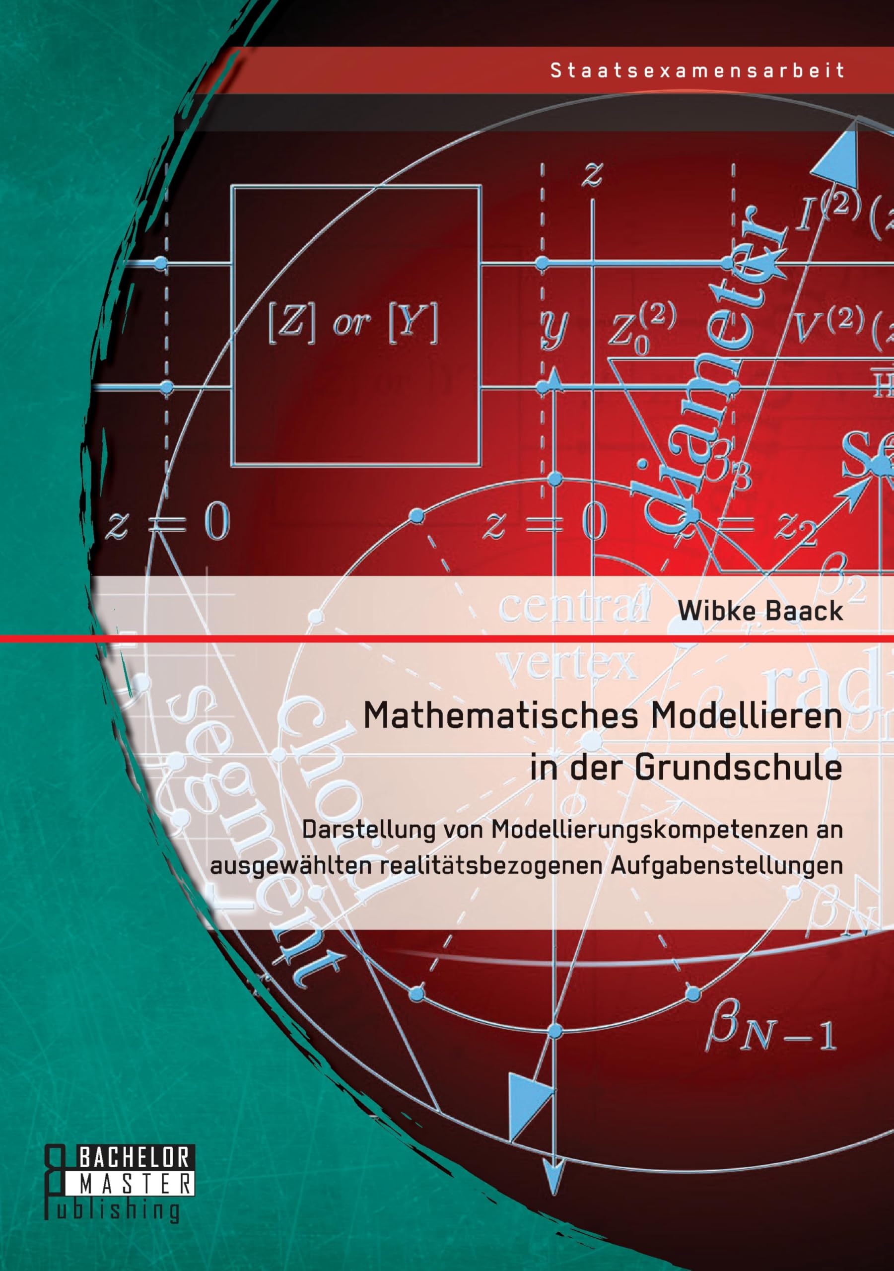 Mathematisches Modellieren in der Grundschule: Darstellung von Modellierungskompetenzen an ausgewählten realitätsbezogenen Aufgabenstellungen Mathematics