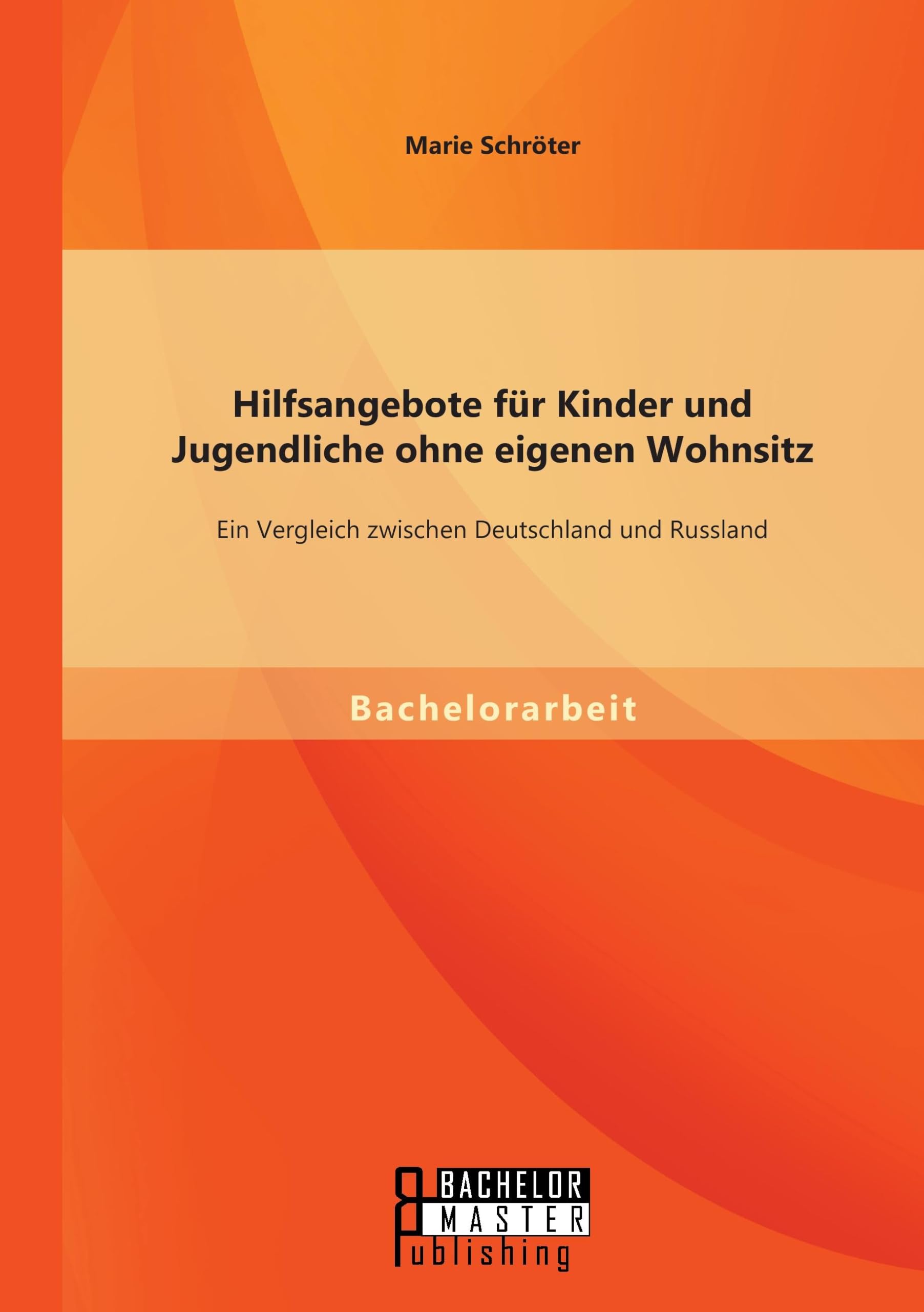 Hilfsangebote für Kinder und Jugendliche ohne eigenen Wohnsitz: Ein Vergleich zwischen Deutschland und Russland Education & Training