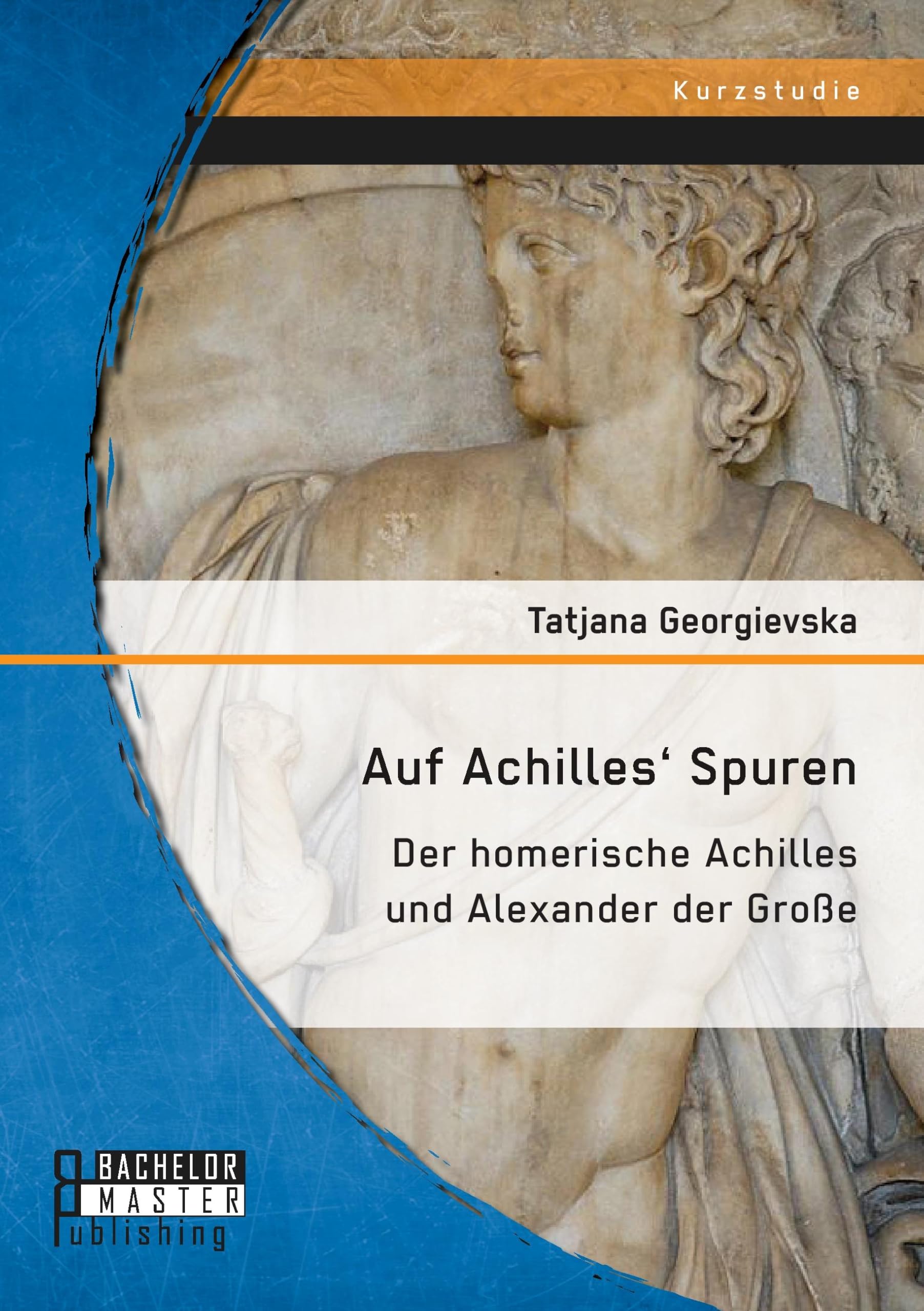 Auf Achilles' Spuren: Der homerische Achilles und Alexander der Große Books