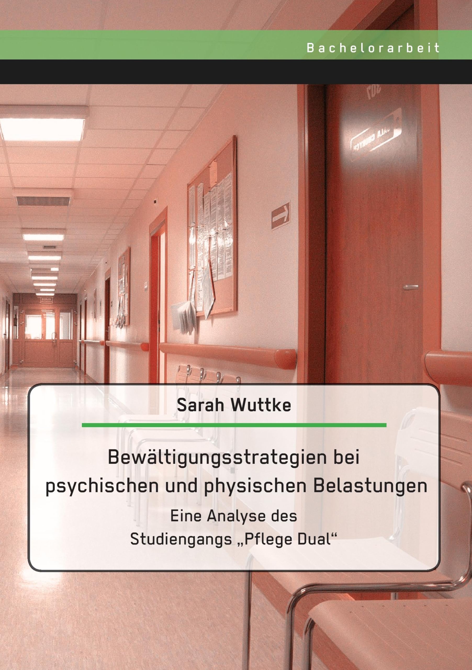 Bewältigungsstrategien bei psychischen und physischen Belastungen: Eine Analyse des Studiengangs „Pflege Dual“ Medicine