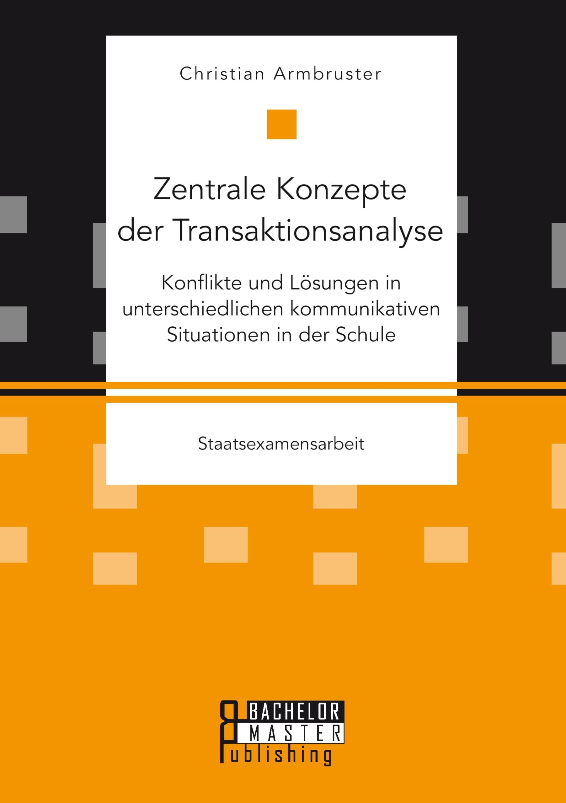 Zentrale Konzepte der Transaktionsanalyse: Konflikte und Lösungen in unterschiedlichen kommunikativen Situationen in der Schule Learning & Reference