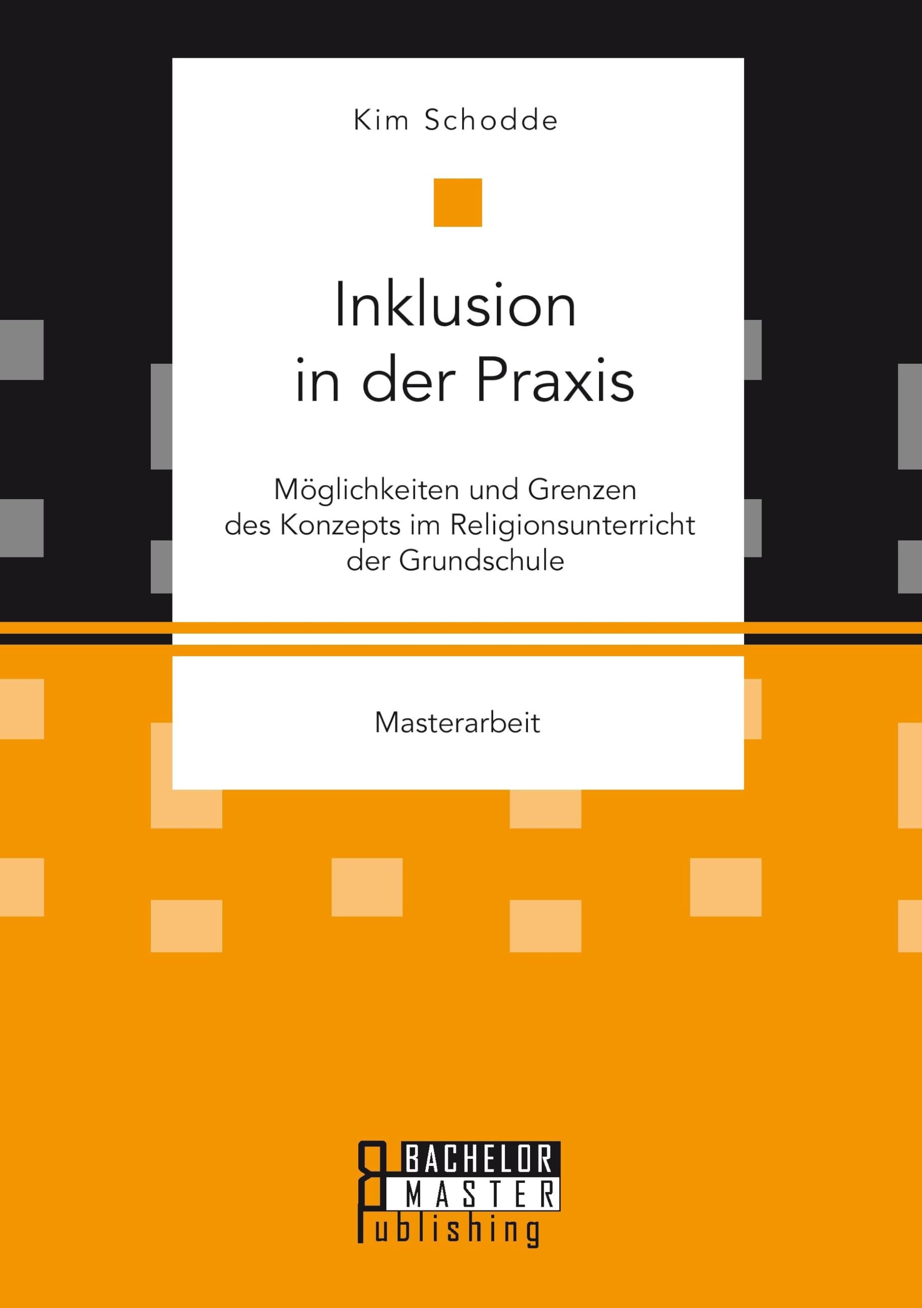 Inklusion in der Praxis: Möglichkeiten und Grenzen des Konzepts im Religionsunterricht der Grundschule Learning & Reference