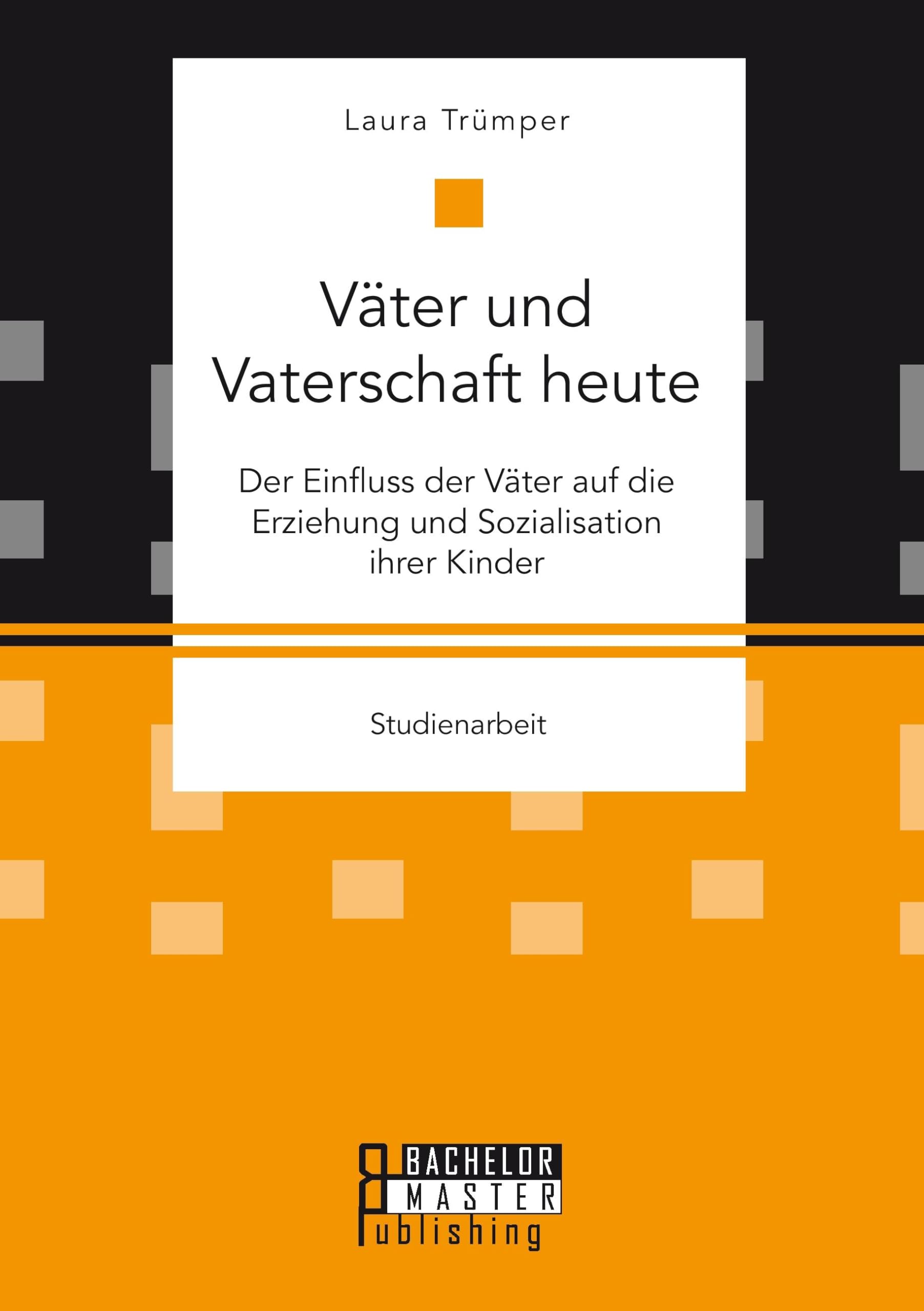 Väter und Vaterschaft heute: Der Einfluss der Väter auf die Erziehung und Sozialisation ihrer Kinder book