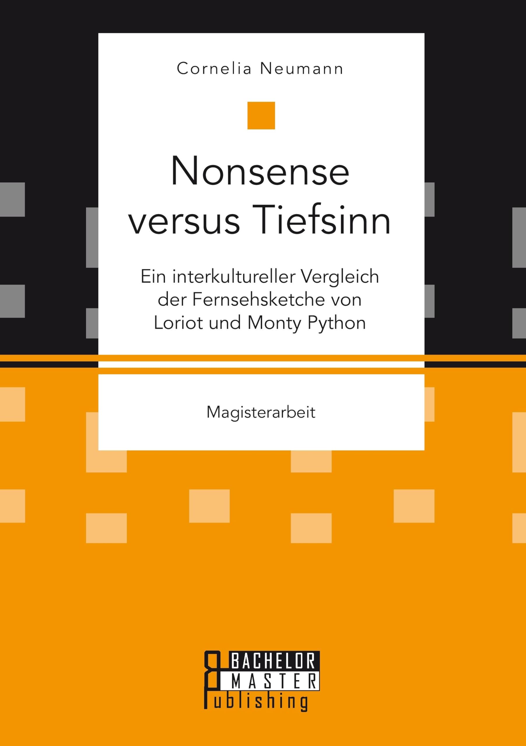 Nonsense versus Tiefsinn: Ein interkultureller Vergleich der Fernsehsketche von Loriot und Monty Python: Magisterarbeit Film, Art & Culture
