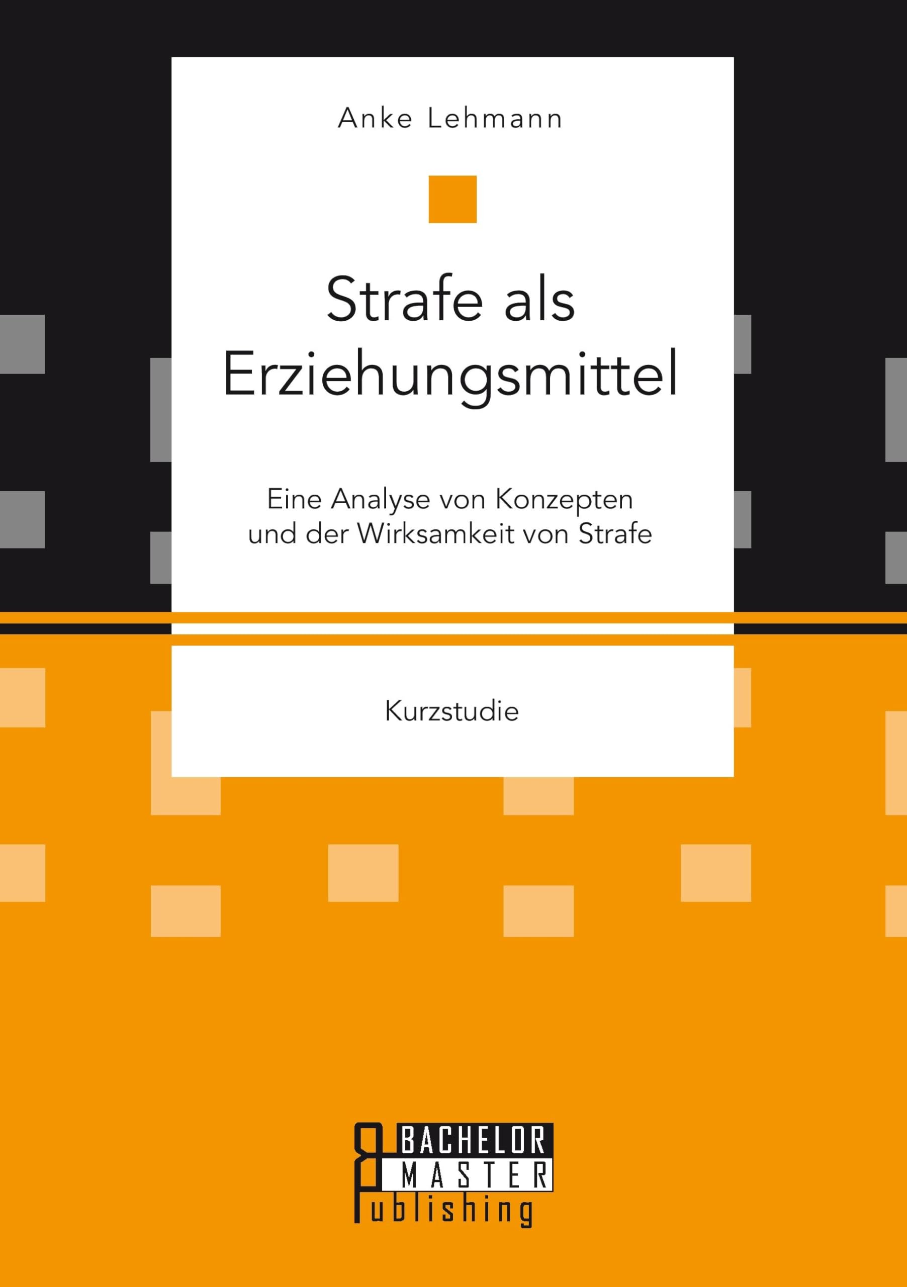 Strafe als Erziehungsmittel: Eine Analyse von Konzepten und der Wirksamkeit von Strafe Education & Training