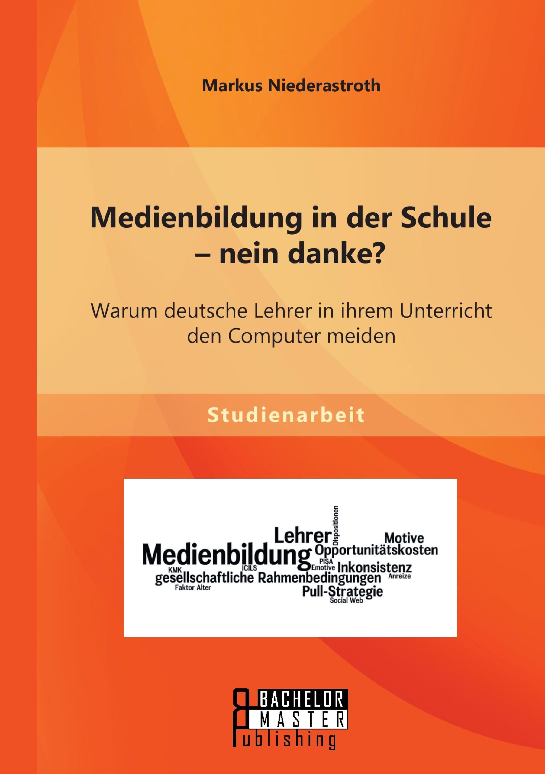 Medienbildung in der Schule - nein danke? Warum deutsche Lehrer in ihrem Unterricht den Computer meiden Learning & Reference