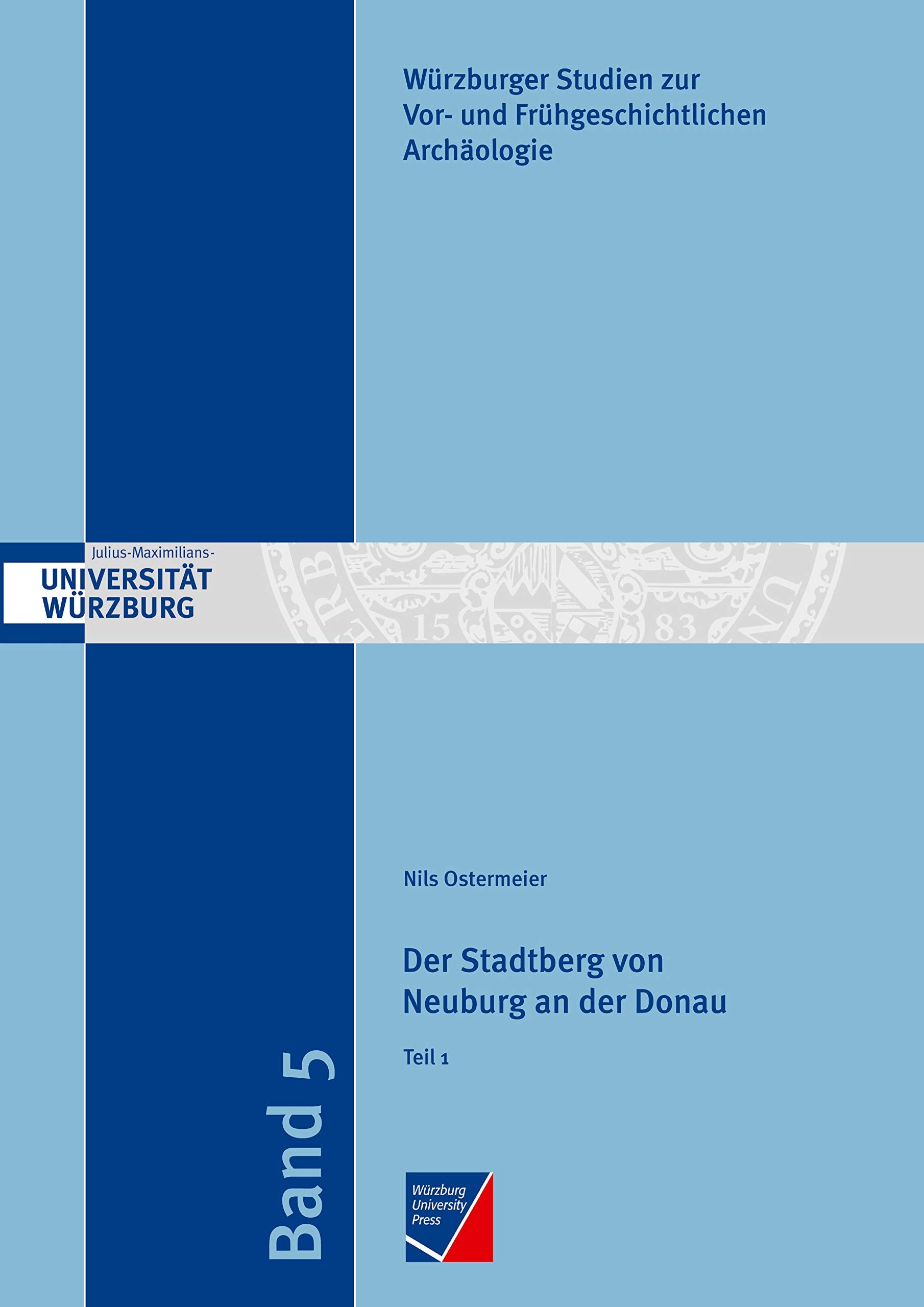 Der Stadtberg von Neuburg an der Donau: Eine Höhensiedlung der Urnenfelderzeit, der Hallstattzeit und der Frühlatènezeit im oberbayerischen Donauraum ... zur Vor- und Frühgeschichtlichen Archäologie) Natural Sciences