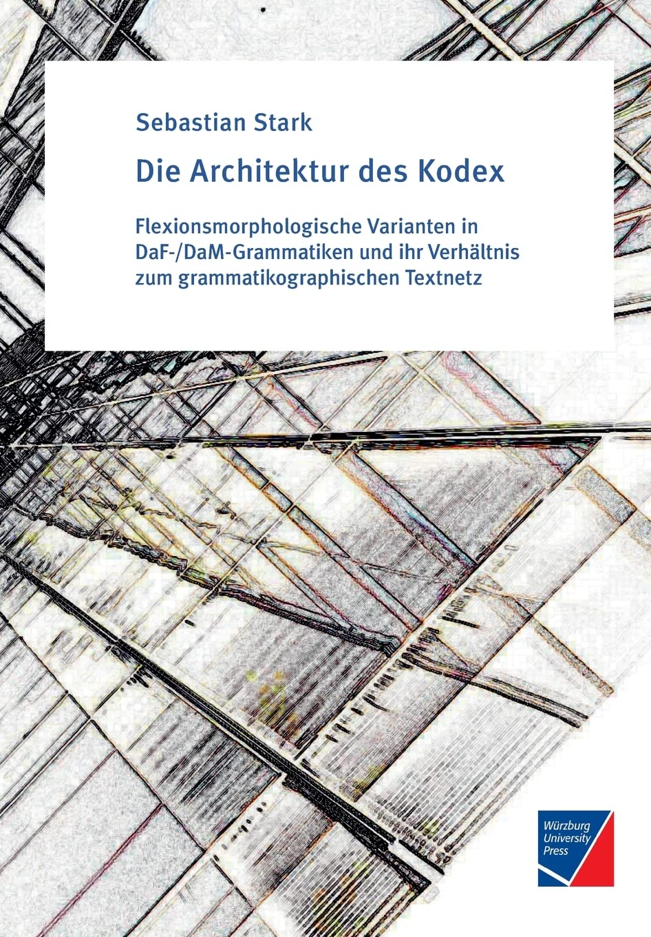 Die Architektur des Kodex: Flexionsmorphologische Varianten in DaF-/DaM-Grammatiken und ihr Verhältnis zum grammatikographischen Textnetz Social Sciences