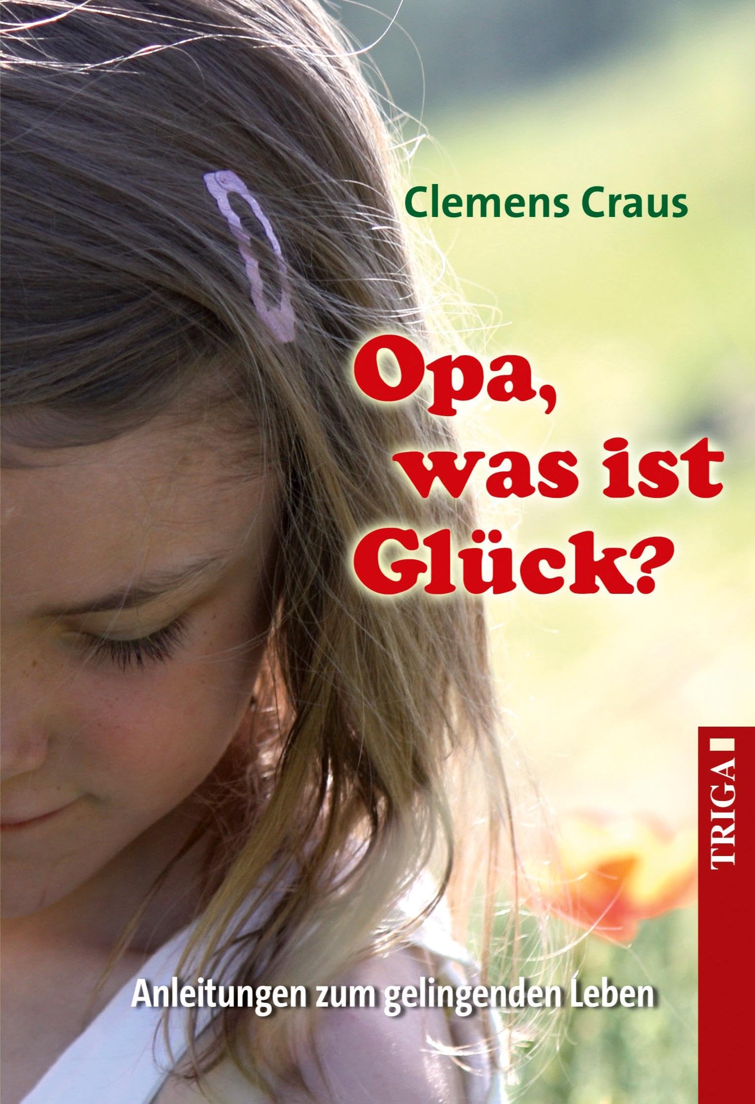 Opa, was ist Glück?: Anleitungen zu einem gelingenden Leben Business, Finance & Career