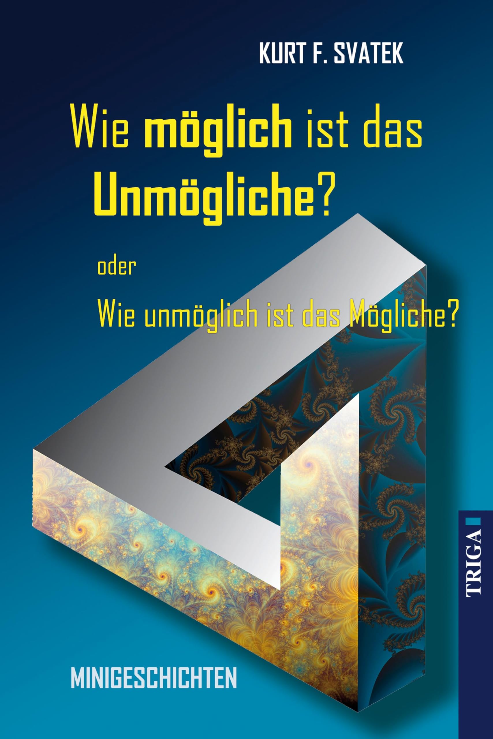 Wie möglich ist das Unmögliche - oder Wie unmöglich ist das Mögliche? Essays & Short Stories