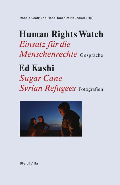 Human Rights Watch: Einsatz für eine menschenwürdige Welt. Vier Gespräche / Ed Kashi: Sugar Cane. Syrian Refugees. Fotografien Books