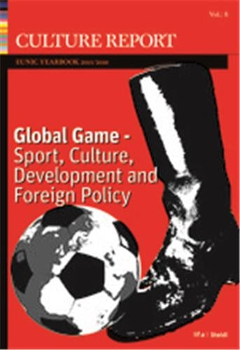 Global Game : Sport, culture, Development and Foreignn Policy Culture Report EUNIC Law