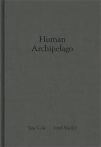 Fazal Sheikh and Teju Cole Human Archipelago Social Sciences