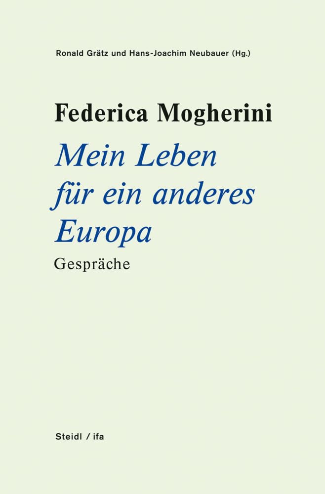 Federica Mogherini: Mein Leben für ein anderes Europa Gespräche Politics & History