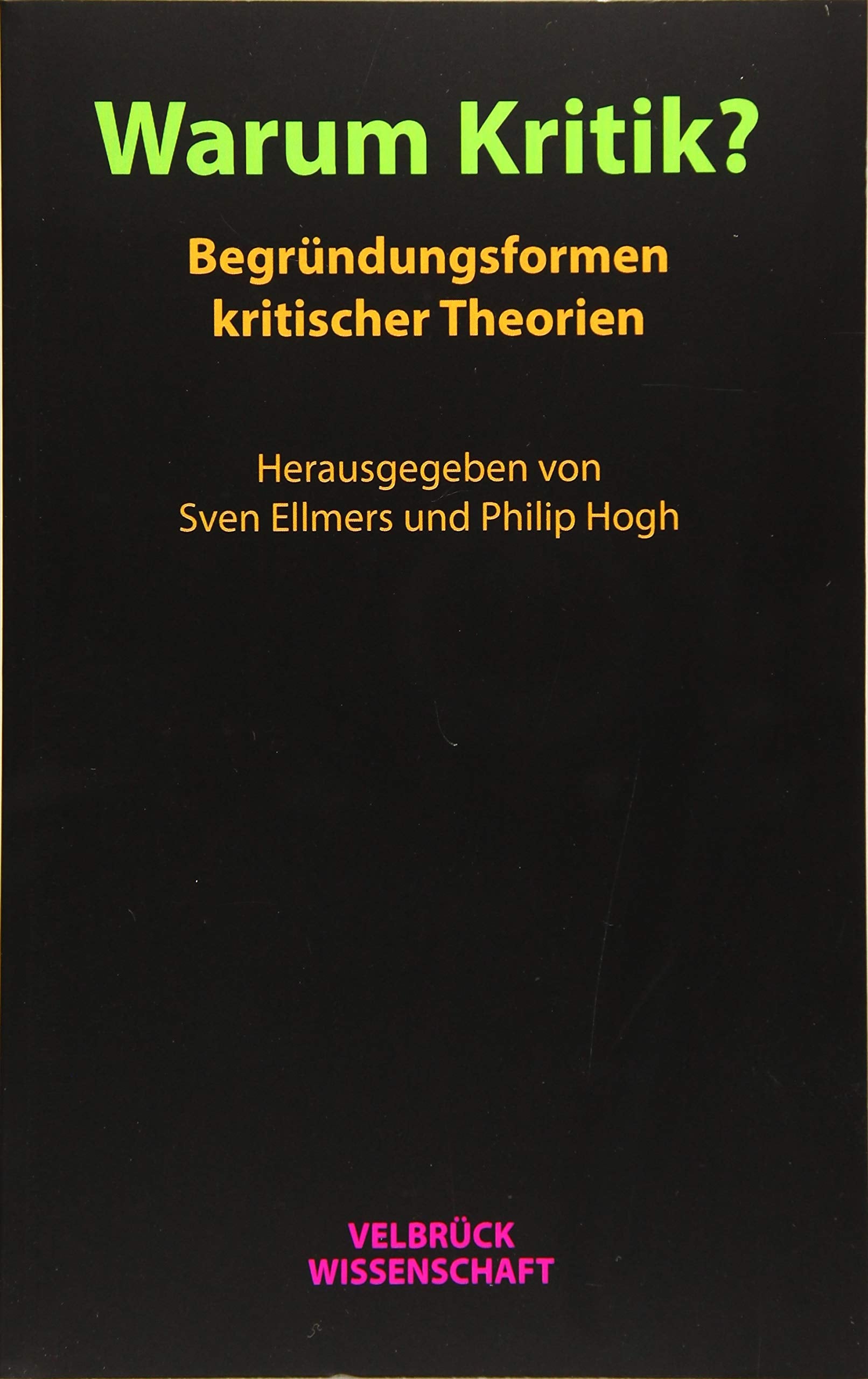 Warum Kritik? Begründungsformen kritischer Theorien Philosophy