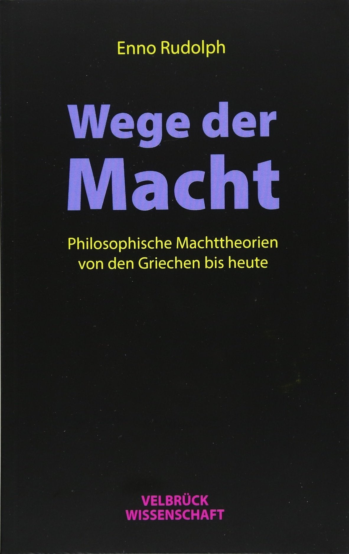 Wege der Macht: Philosophische Machttheorien von den Griechen bis heute Philosophy