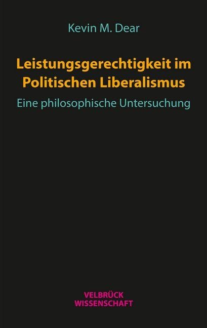 Leistungsgerechtigkeit im Politischen Liberalismus: Eine philosophische Untersuchung Politics & History