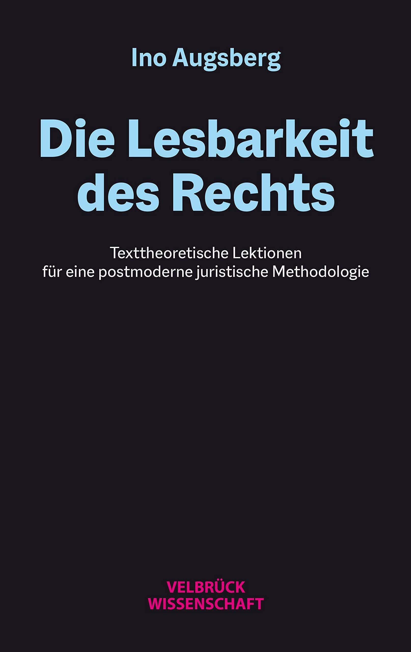 Die Lesbarkeit des Rechts: Texttheoretische Lektionen für eine postmoderne juristische Methodologie Law