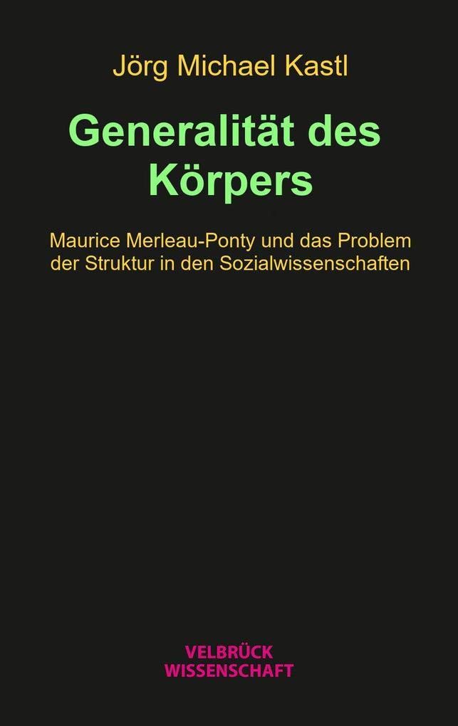 Generalität des Körpers: Maurice Merleau-Ponty und das Problem der Struktur in den Sozialwissenschaften Law