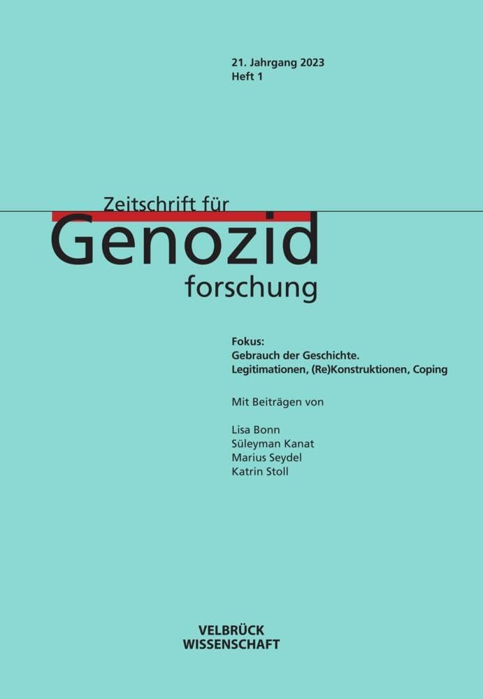 Zeitschrift für Genozidforschung 21. Jahrgang 2023, Heft 1: Fokus: Weltanschauung und Vernichtungspraktiken: Fokus: Gebrauch der Geschichte. Legitimationen-(Re)Konstruktionen-Coping German history