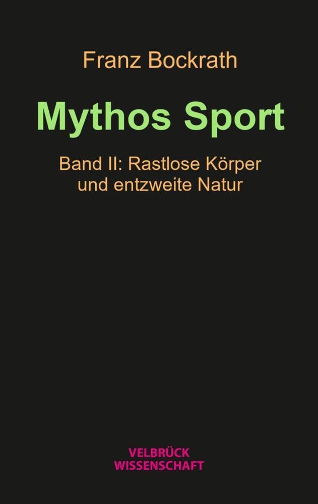 Mythos Sport: Band II: Rastlose Körper und entzweite Natur Philosophy