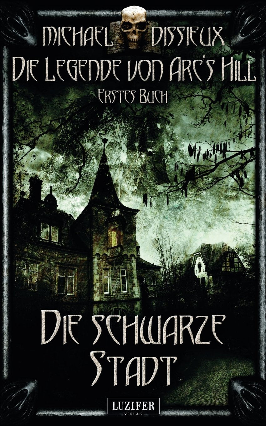 Die schwarze Stadt: Mystery, Horror, Spannung, Fantasy (Die Legende von Arc's Hill, Band 1) Horror & Mystery