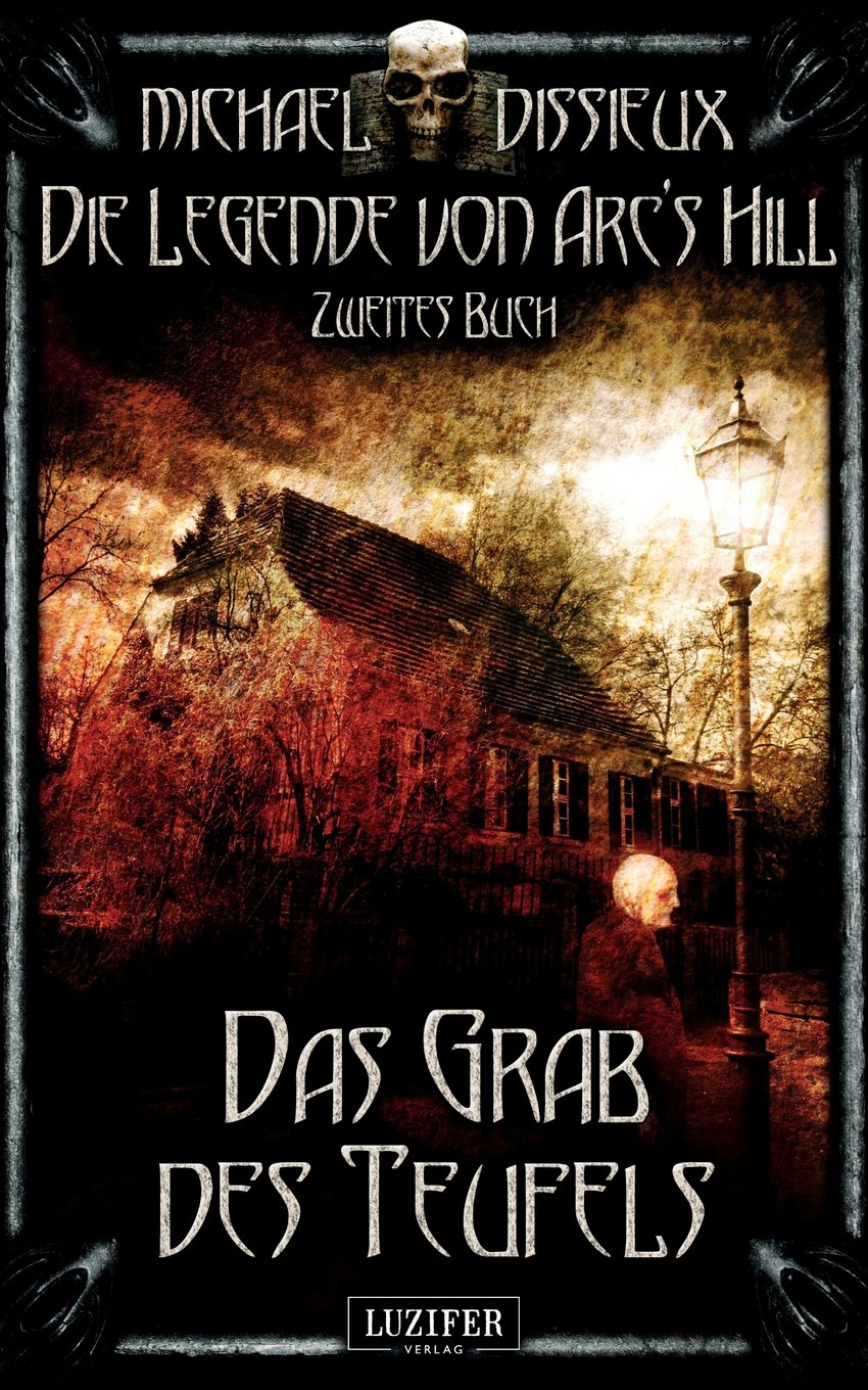 Das Grab des Teufels: Mystery, Horror, Spannung, Fantasy (Die Legende von Arc's Hill, Band 2) Horror & Mystery