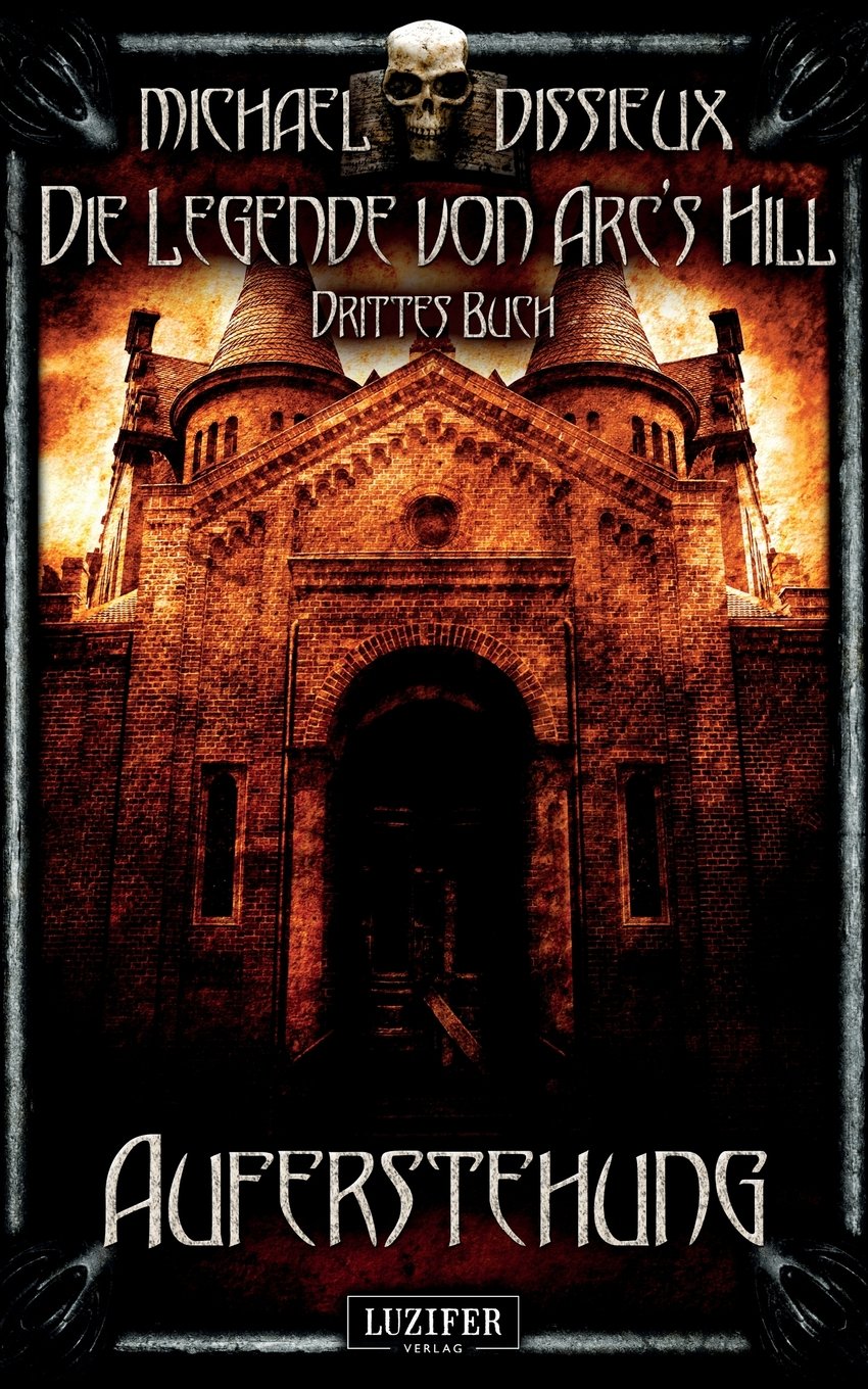 Auferstehung: Mystery, Horror, Spannung, Fantasy (Die Legende von Arc's Hill, Band 3) Horror & Mystery