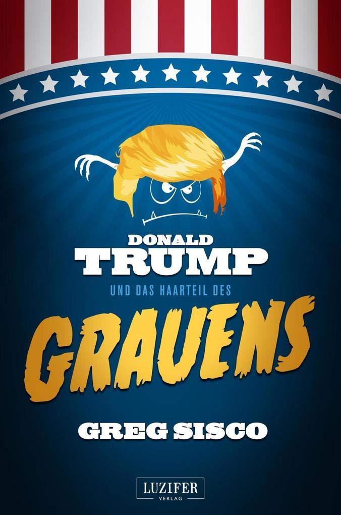 DONALD TRUMP UND DAS HAARTEIL DES GRAUENS Humour & Satire